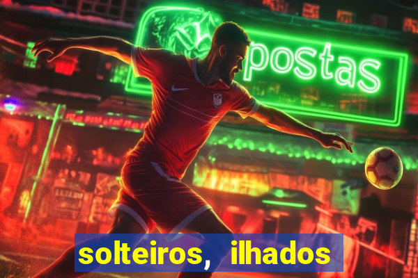 solteiros, ilhados e desesperados quem continua junto 3 temporada